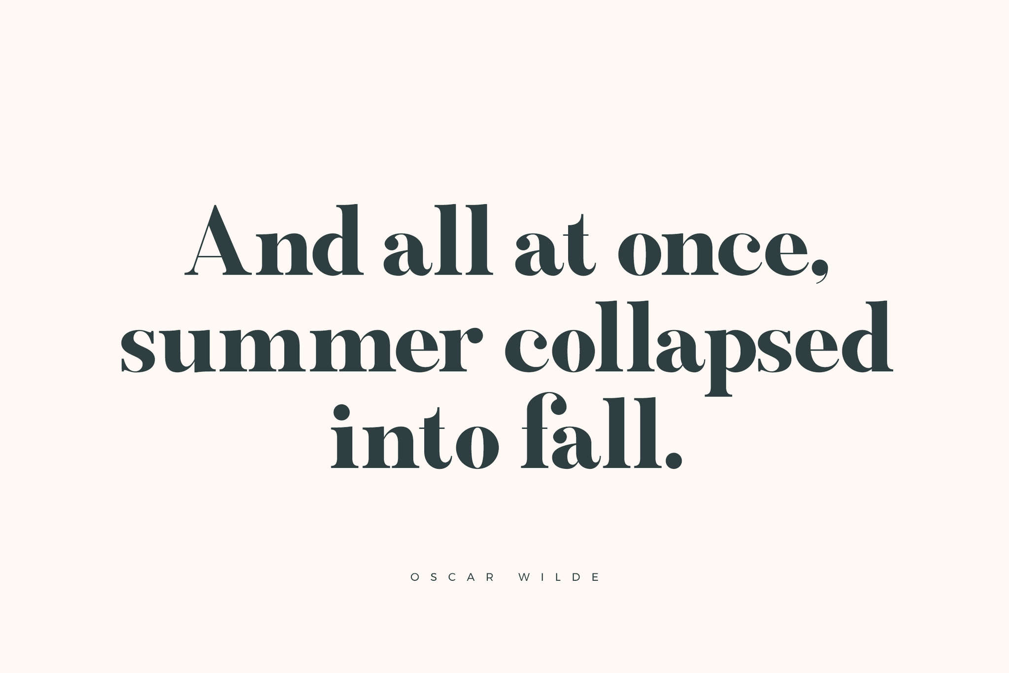 Oscar Wilde Quote - And all at once, summer collapsed into fall.